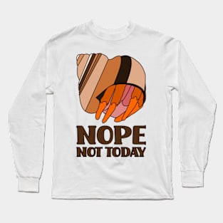 Nope Not Today Hermit Crab Long Sleeve T-Shirt